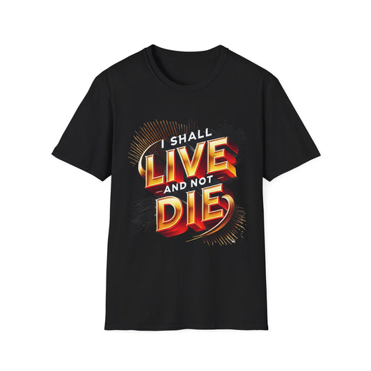 I Shall Live and Not Die T-Shirt