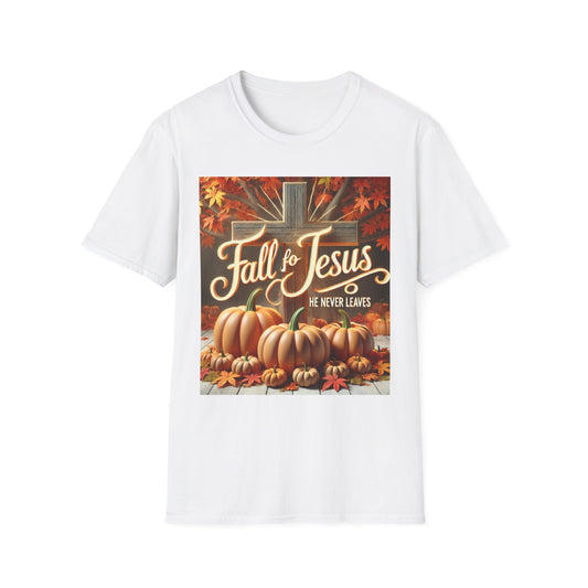 Fall Fo Jesus He Never Leaves T-Shirt